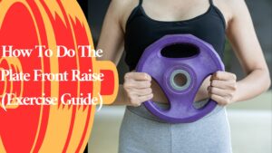 How To Do The Plate Front Raise (Exercise Guide)