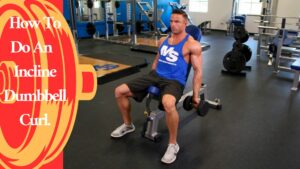 How To Do An  Incline Dumbbell Curl.