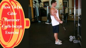 How To Do Cable Hammer Curls-biceps Exercise
