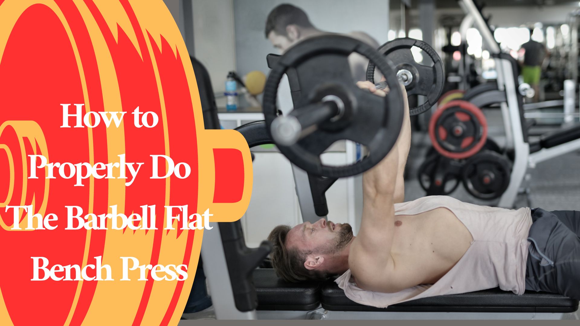 How to Properly Do The Barbell Flat Bench Press