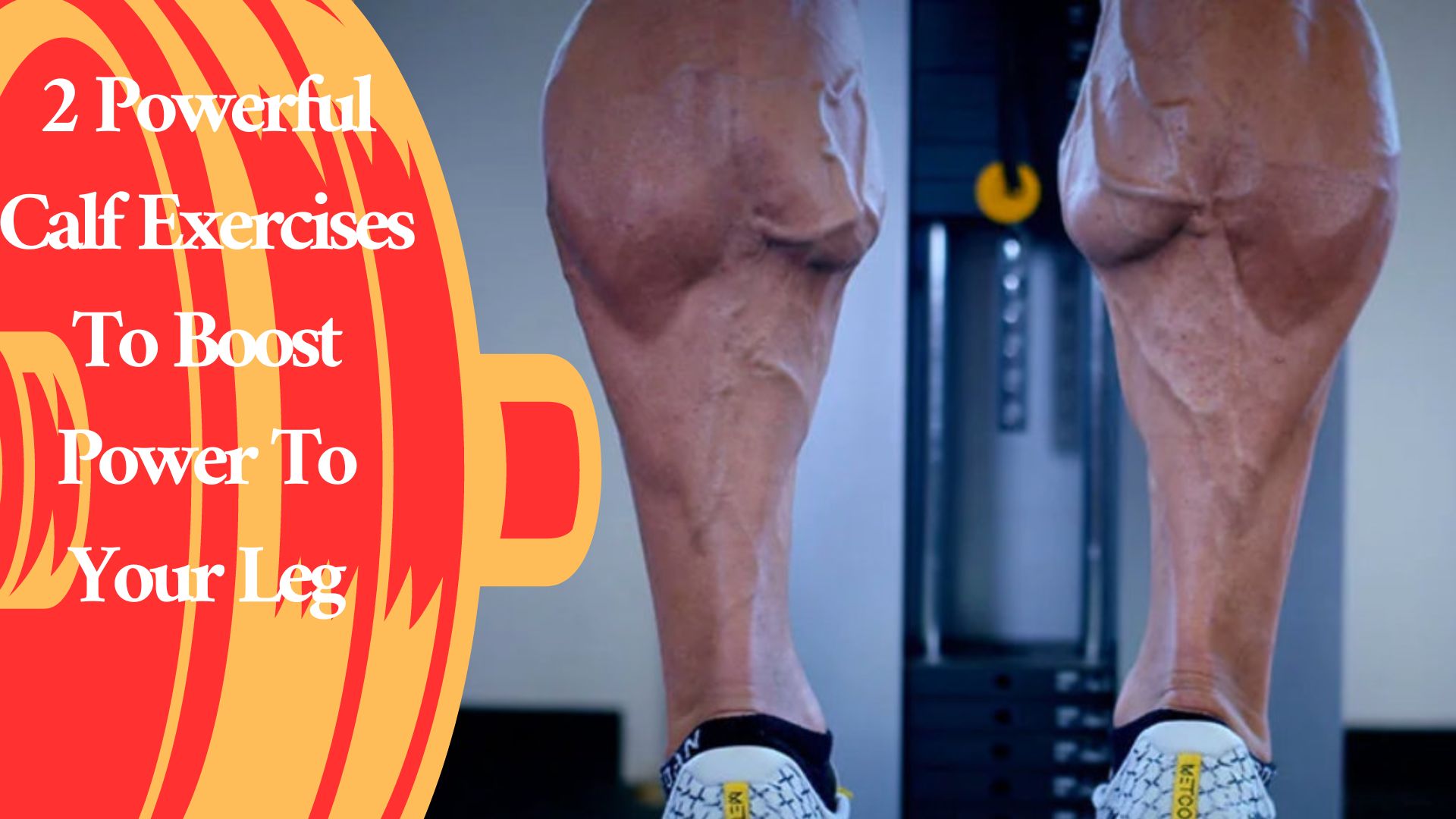 2 Powerful Calf Exercises To Boost Power To Your Leg